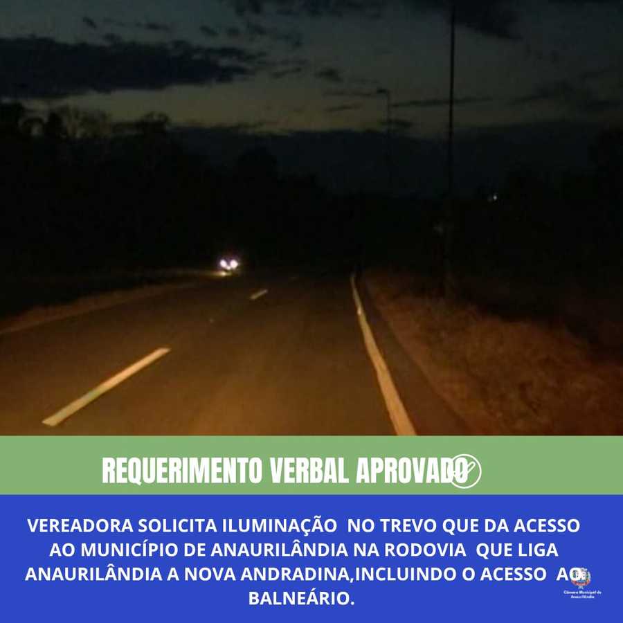 Vereadora solicita iluminação pública no trevo de acesso ao município de Anaurilândia, na rodovia que liga Anaurilândia a Nova Andradina, incluindo o acesso ao Balneário Municipal.