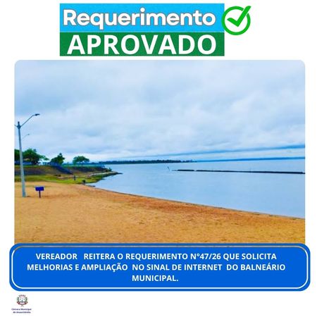 VEREADOR REITERA O REQUERIMENTO N°47/26 QUE SOLICITA MELHORIAS E AMPLIAÇÃO NO SINAL DE INTERNET DO BALNEÁRIO MUNICIPAL