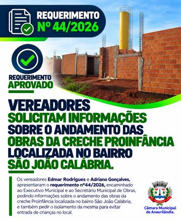  Vereadores solicitam informações sobre o andamento das obras da creche Proinfância localizada no bairro São João Calábria.
