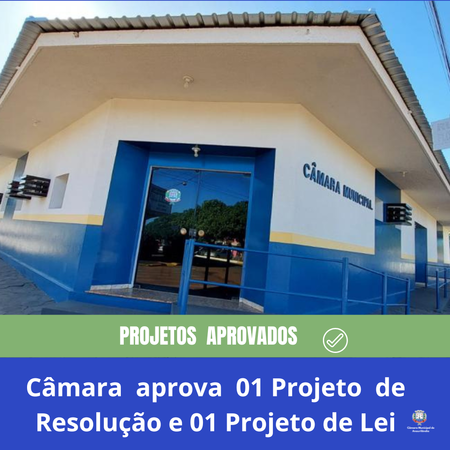 Câmara aprova 01 Projeto de Resolução e 01 Projeto de Lei